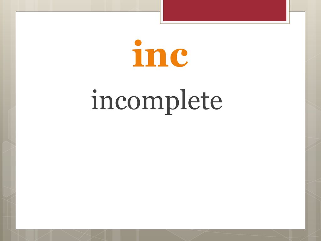 inc incomplete