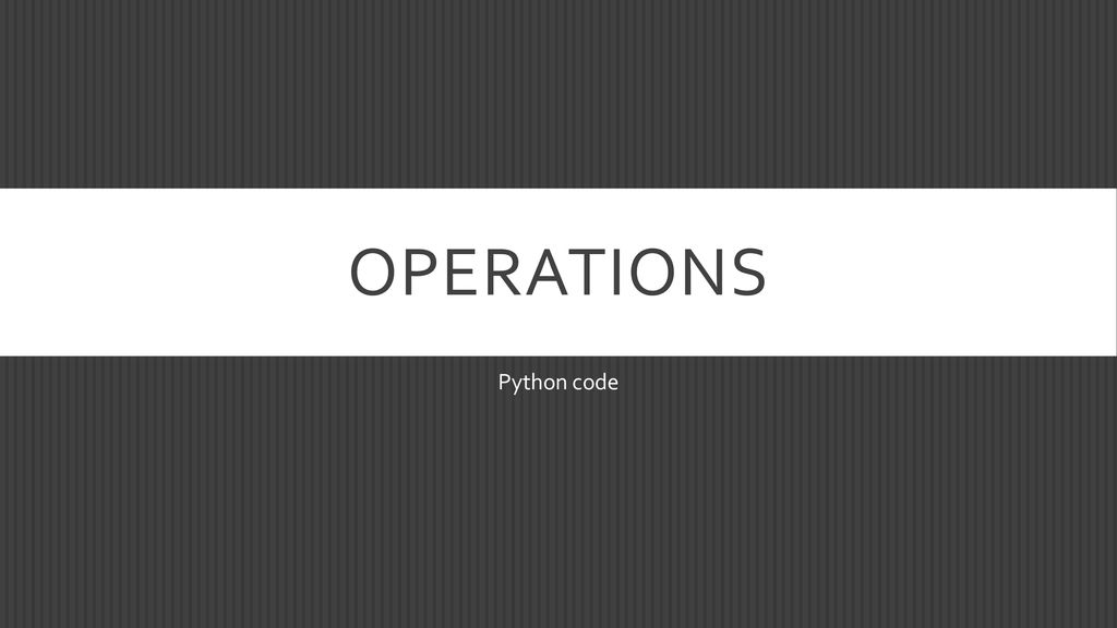 Operations Python code. - ppt download