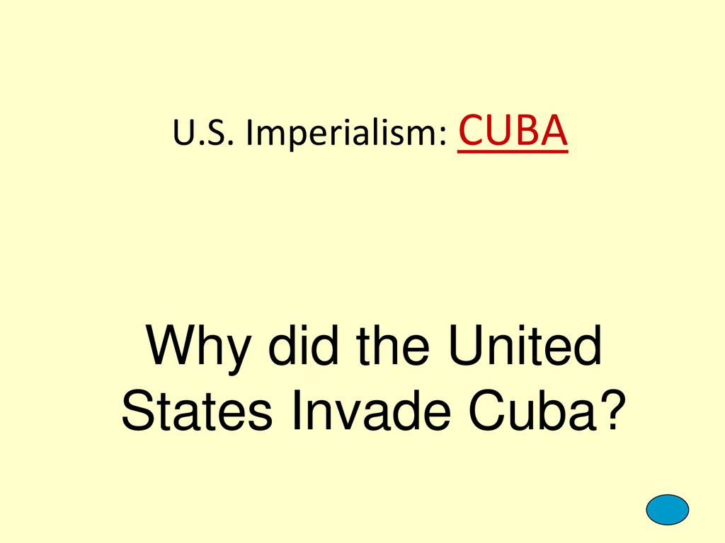 Why did the United States Invade Cuba