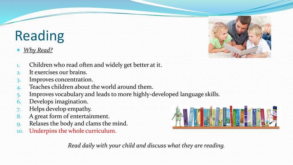 Read daily with your child and discuss what they are reading.