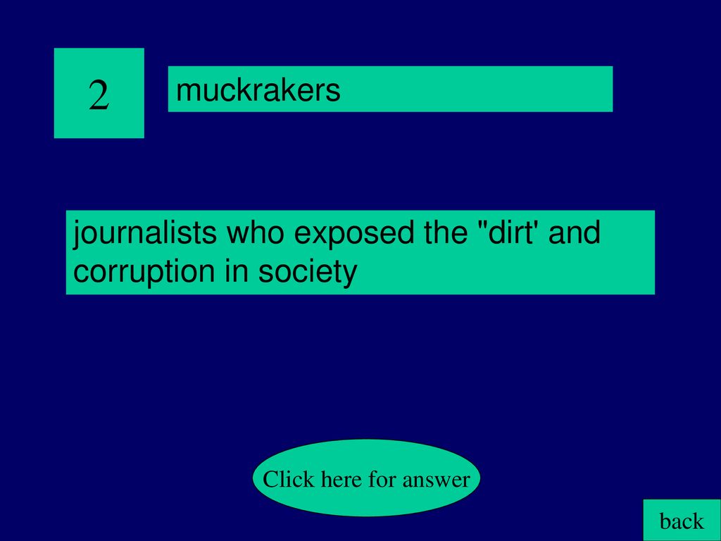 2 muckrakers. journalists who exposed the dirt and corruption in society. Click here for answer.