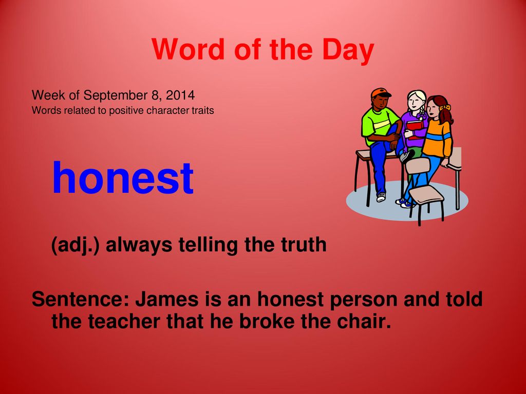honest Word of the Day (adj.) always telling the truth