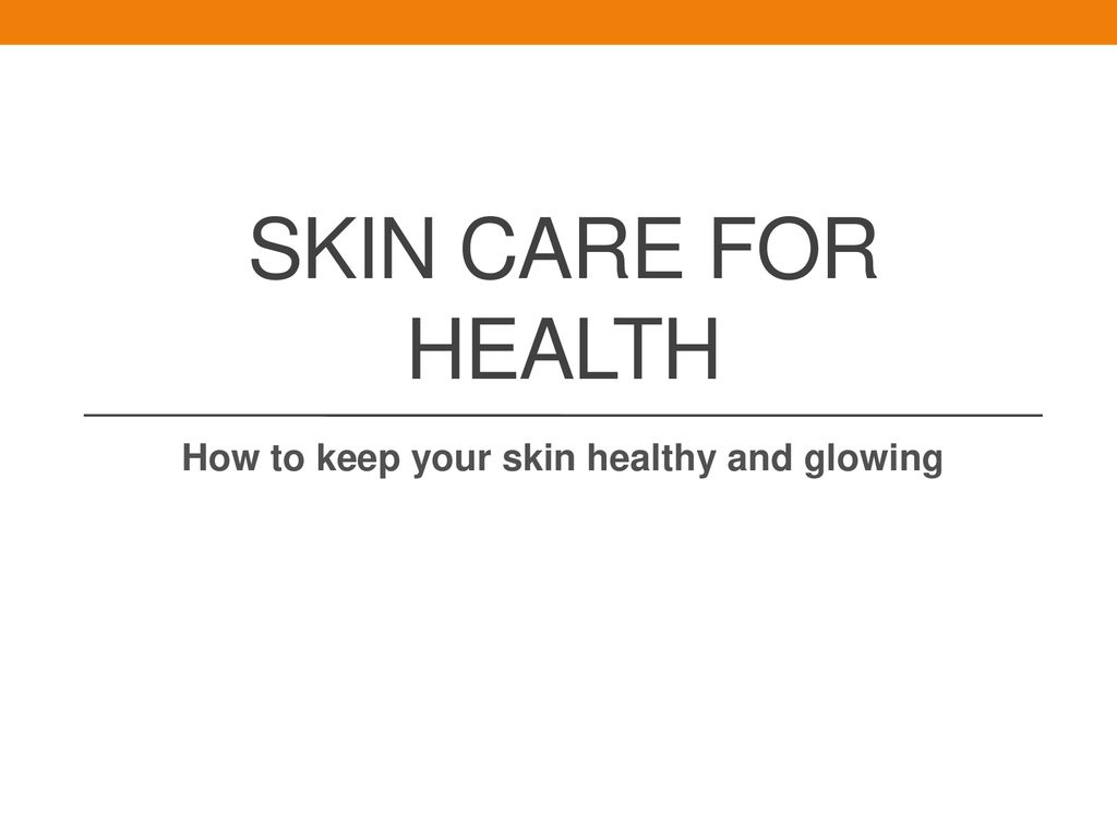 How to keep your skin healthy and glowing