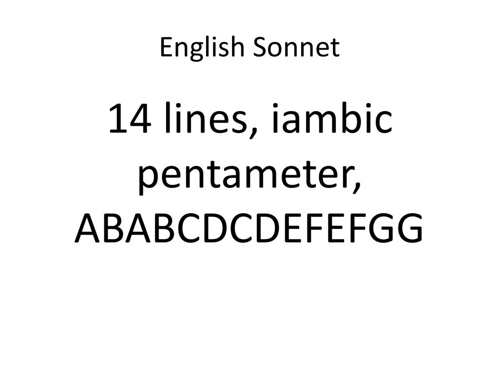 14 lines, iambic pentameter, ABABCDCDEFEFGG