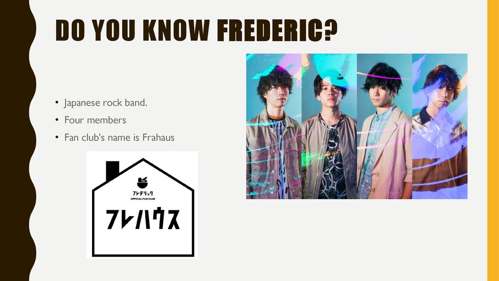 Do you know FREDERIC? Japanese rock band. Four members - ppt download
