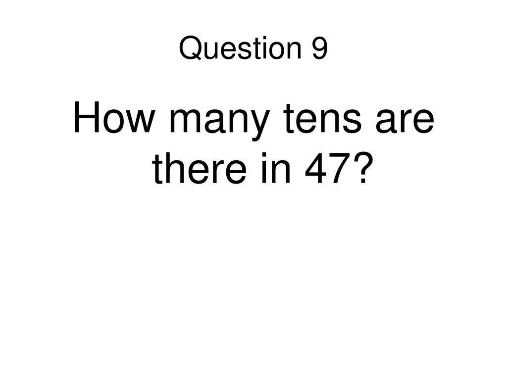 How many tens are there in 47