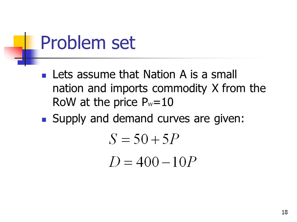 Problem set Lets assume that Nation A is a small nation and imports commodity X from the RoW at the price Pw=10.