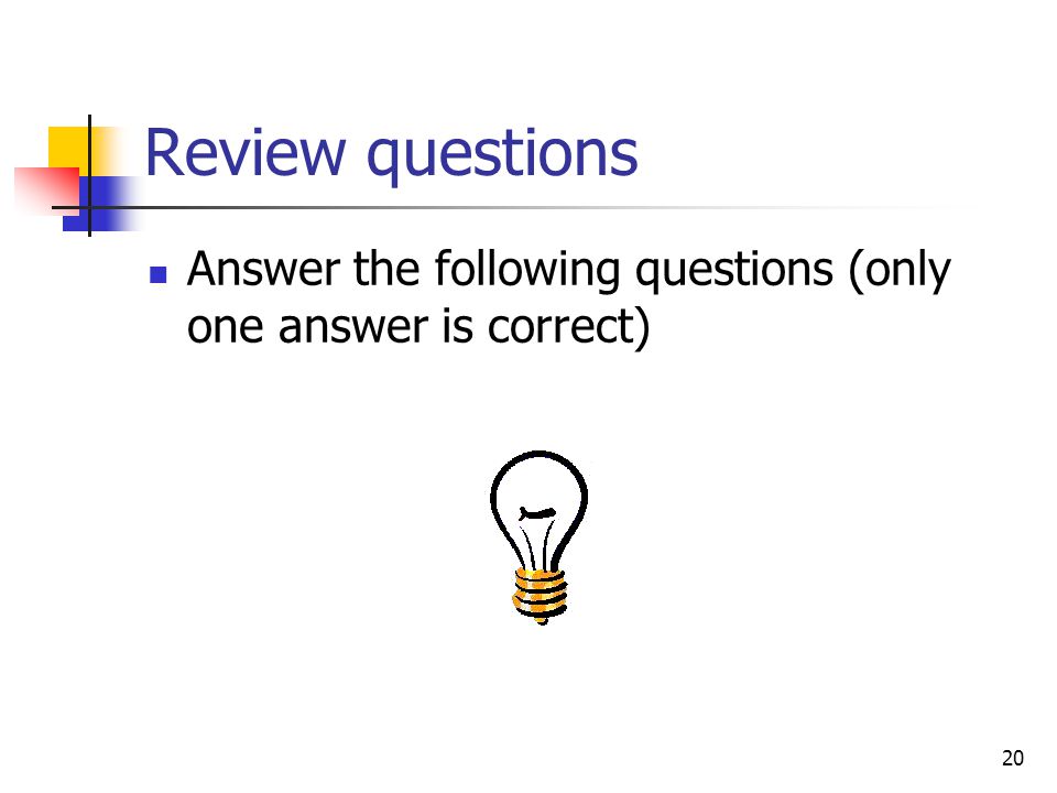 Review questions Answer the following questions (only one answer is correct)