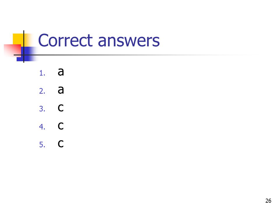 Correct answers a c