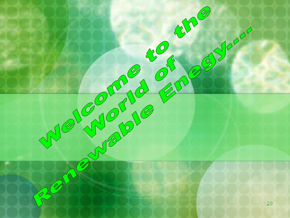Welcome to the Renewable Enegy.... World of