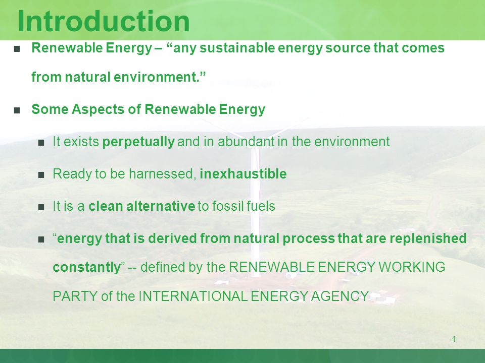Introduction Renewable Energy – any sustainable energy source that comes from natural environment.