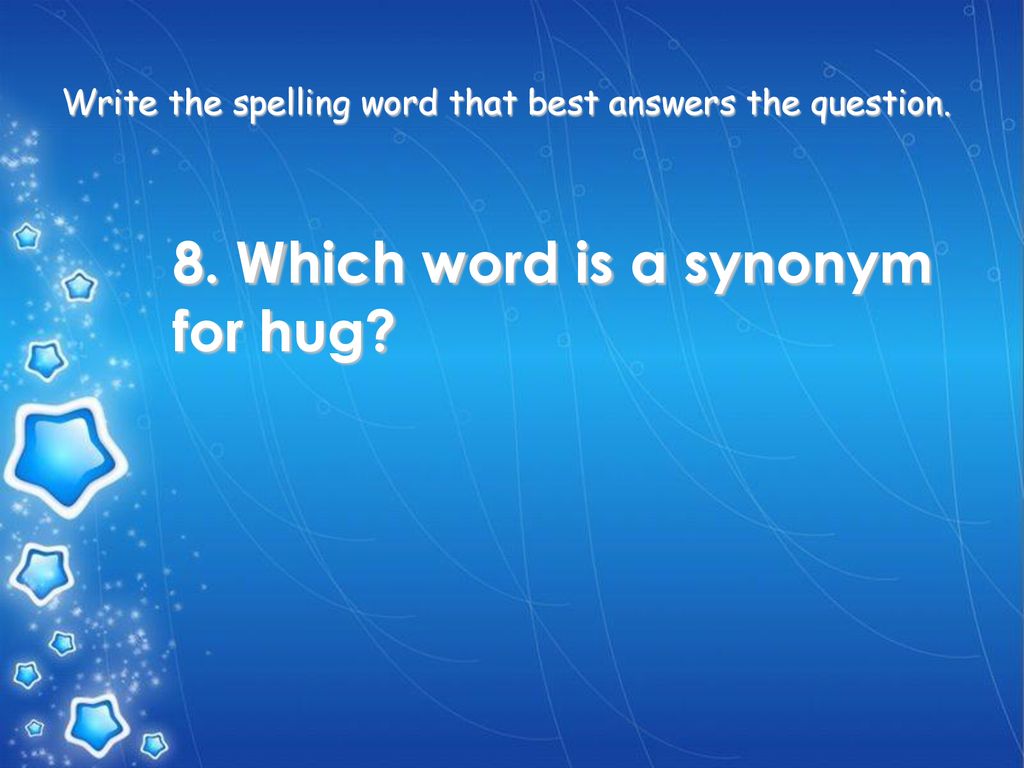 8. Which word is a synonym for hug