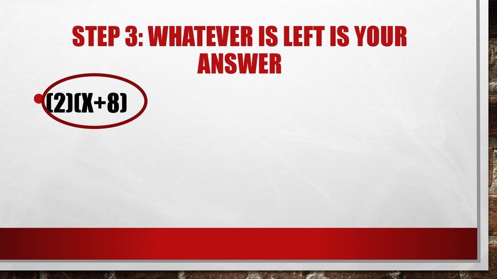 Step 3: Whatever is Left is your Answer