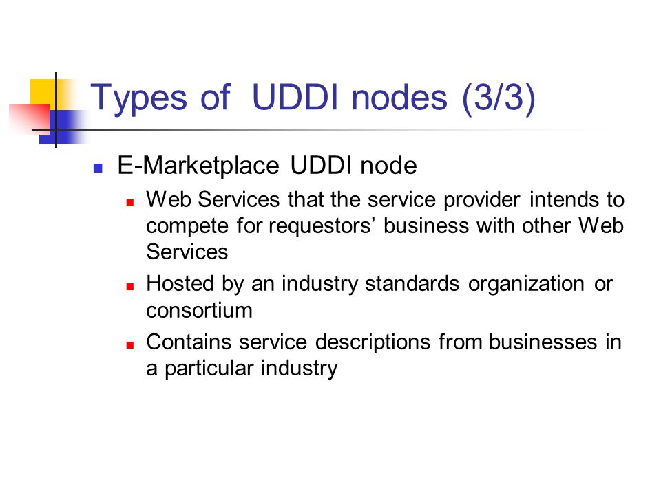 Types of UDDI nodes (3/3) E-Marketplace UDDI node