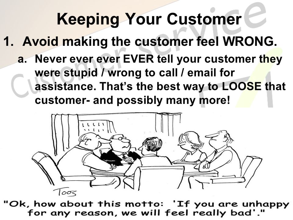 Keeping Your Customer Avoid making the customer feel WRONG.