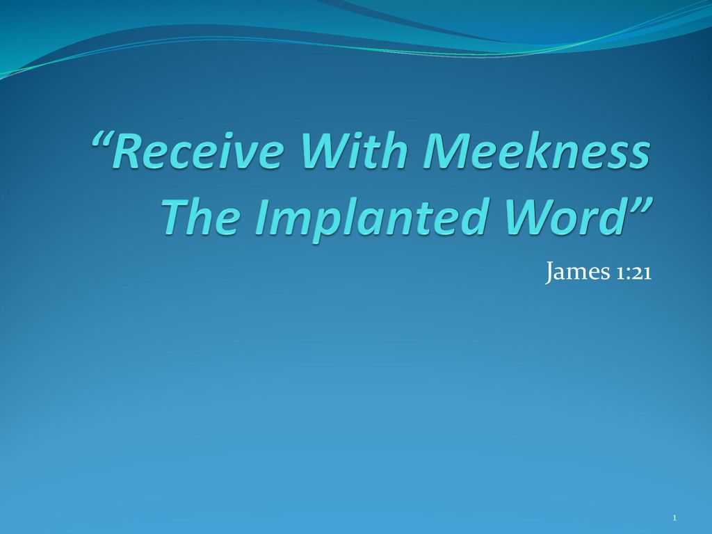 “Receive With Meekness The Implanted Word” - ppt download