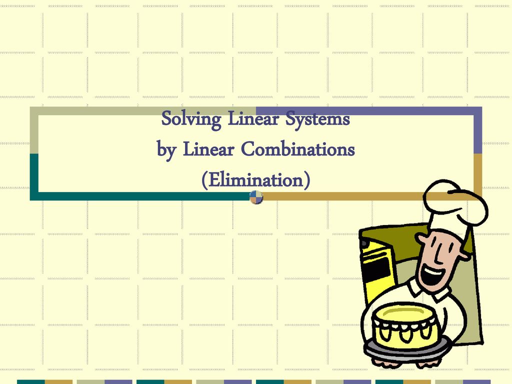 Solving Linear Systems by Linear Combinations (Elimination) - ppt download