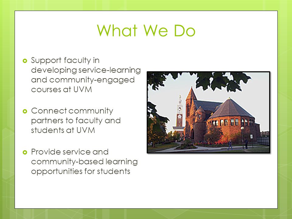 What We Do Support faculty in developing service-learning and community-engaged courses at UVM.