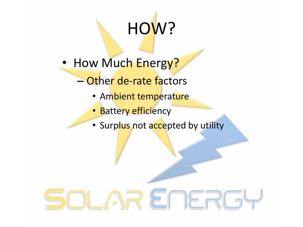 HOW How Much Energy Other de-rate factors Ambient temperature