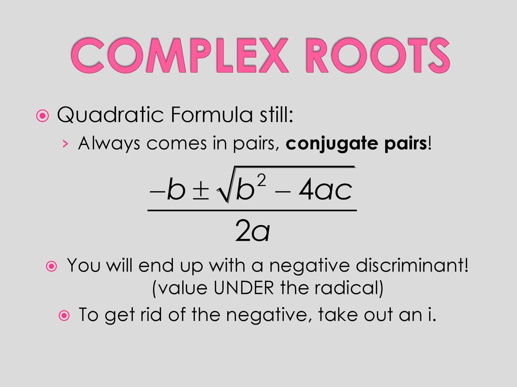 COMPLEX ROOTS Quadratic Formula still: