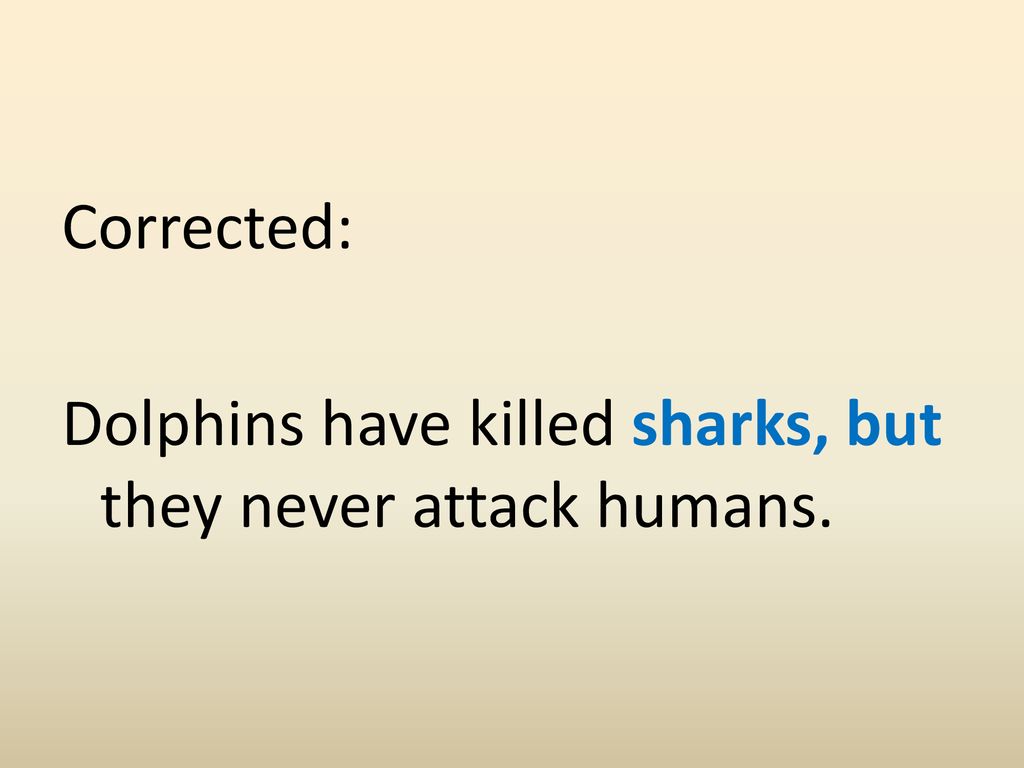 Corrected: Dolphins have killed sharks, but they never attack humans.