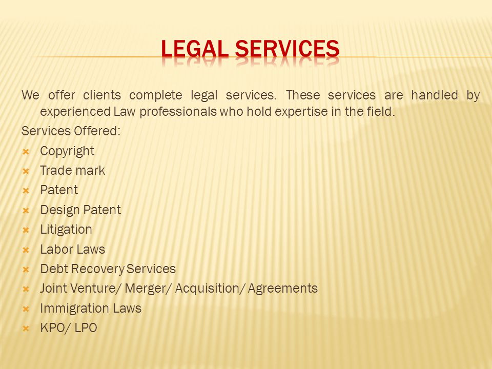 LEGAL SERVICES We offer clients complete legal services. These services are handled by experienced Law professionals who hold expertise in the field.