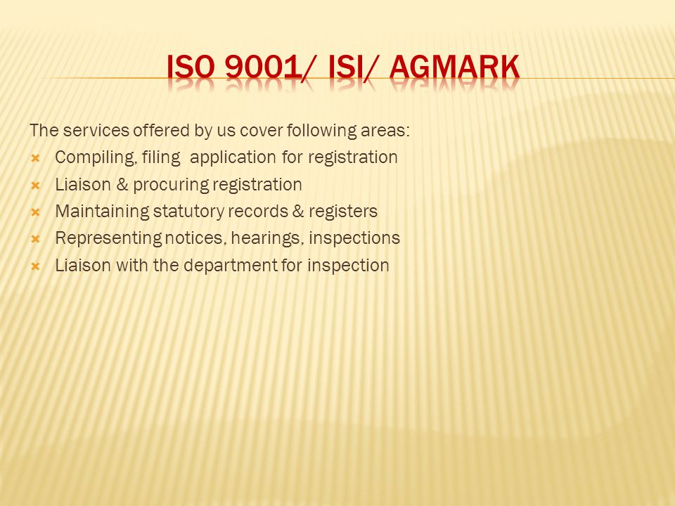 ISO 9001/ ISI/ AGMARK The services offered by us cover following areas: Compiling, filing application for registration.