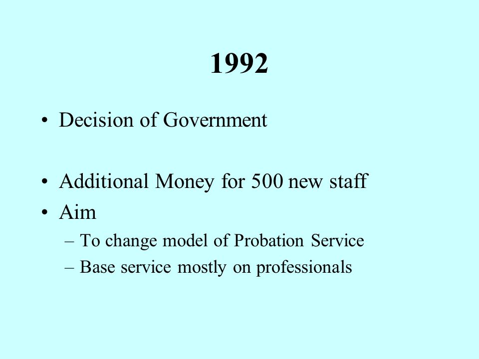 1992 Decision of Government Additional Money for 500 new staff Aim