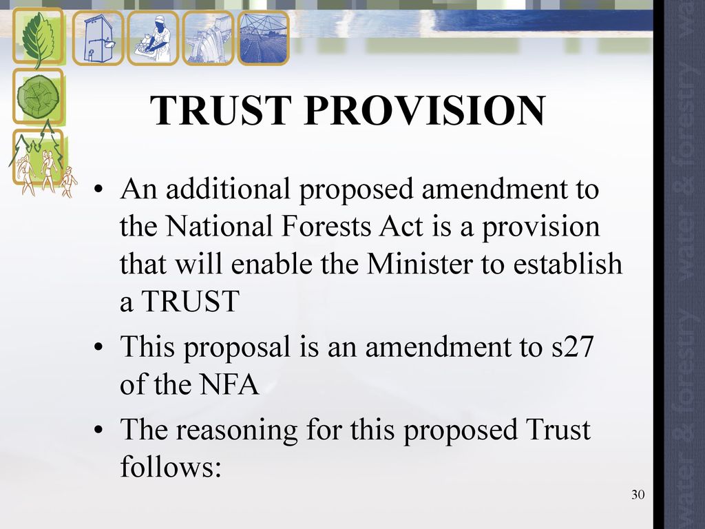 TRUST PROVISION An additional proposed amendment to the National Forests Act is a provision that will enable the Minister to establish a TRUST.