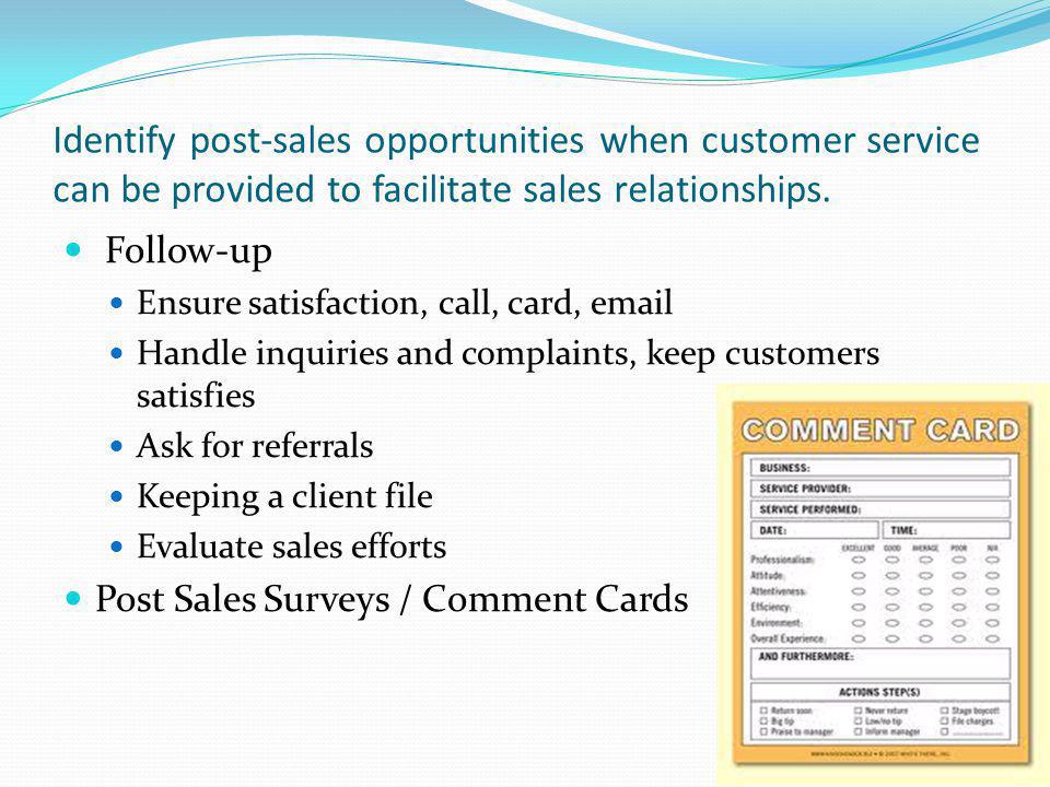 Identify post-sales opportunities when customer service can be provided to facilitate sales relationships.