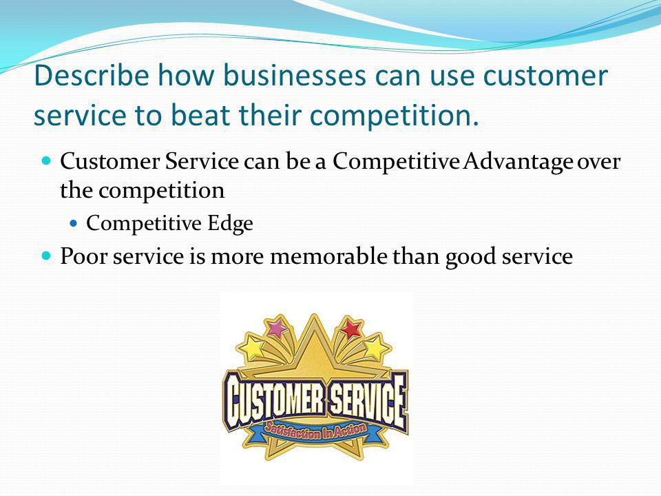 Describe how businesses can use customer service to beat their competition.