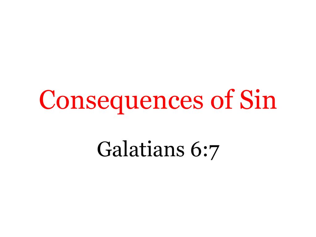 Consequences of Sin Galatians 6:7. - ppt download