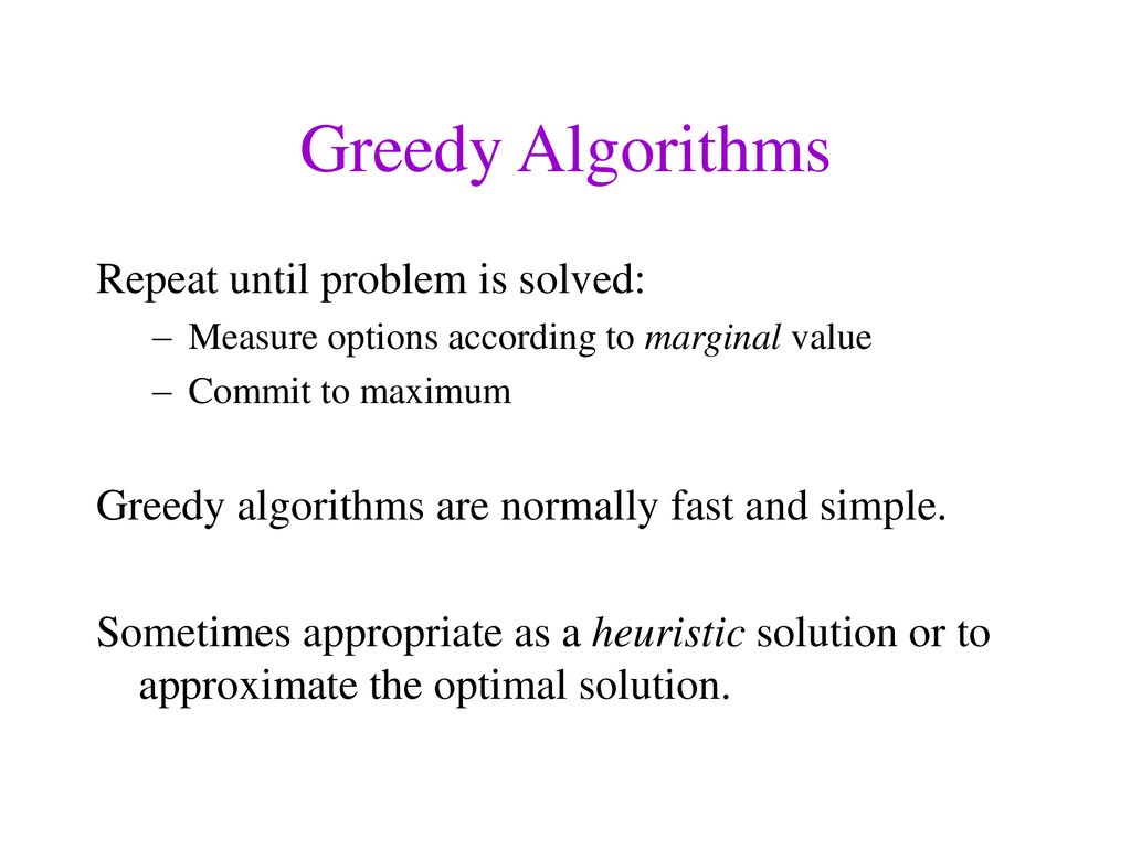 Greedy Algorithms Repeat until problem is solved: