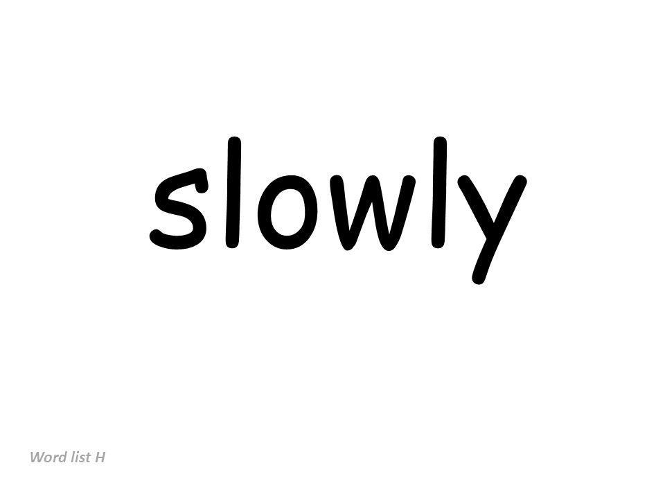 slowly Word list H