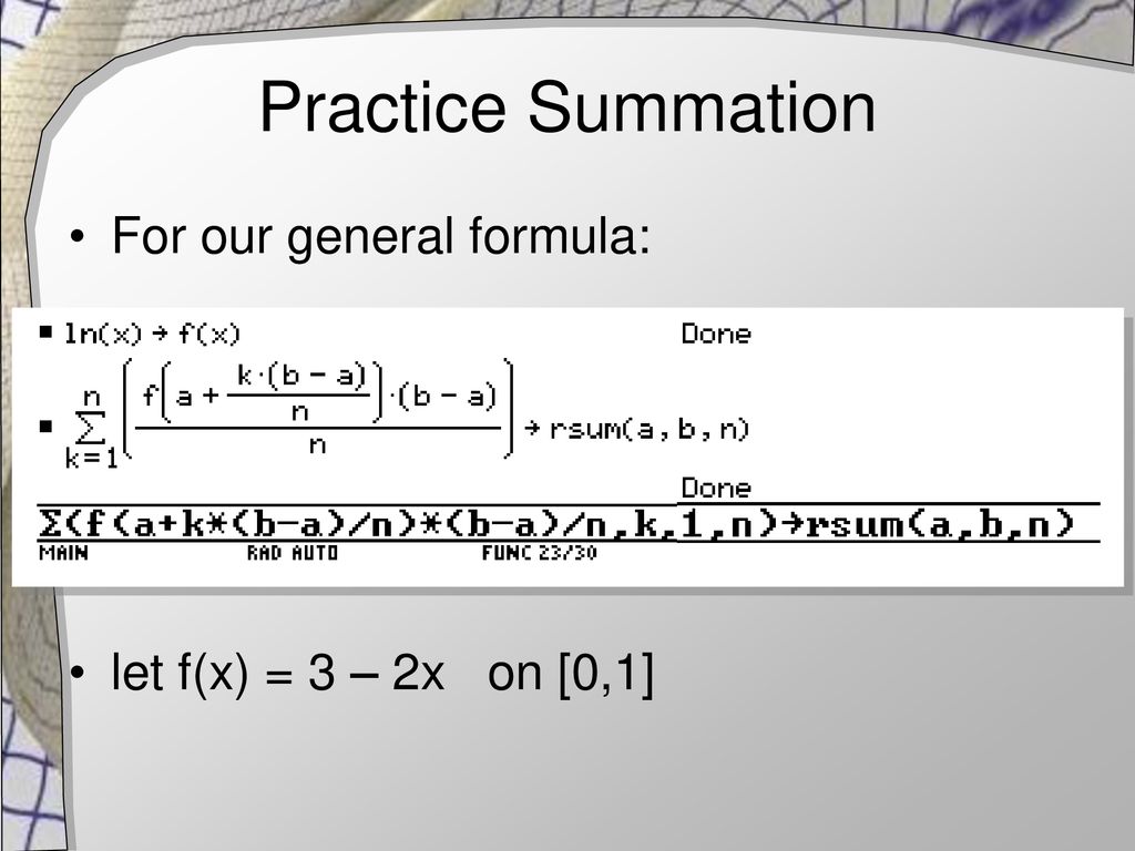 Practice Summation For our general formula: let f(x) = 3 – 2x on [0,1]