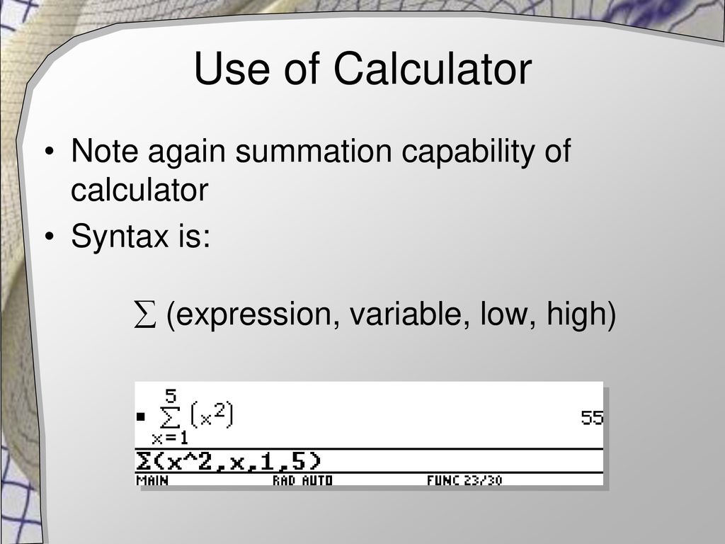 Use of Calculator Note again summation capability of calculator