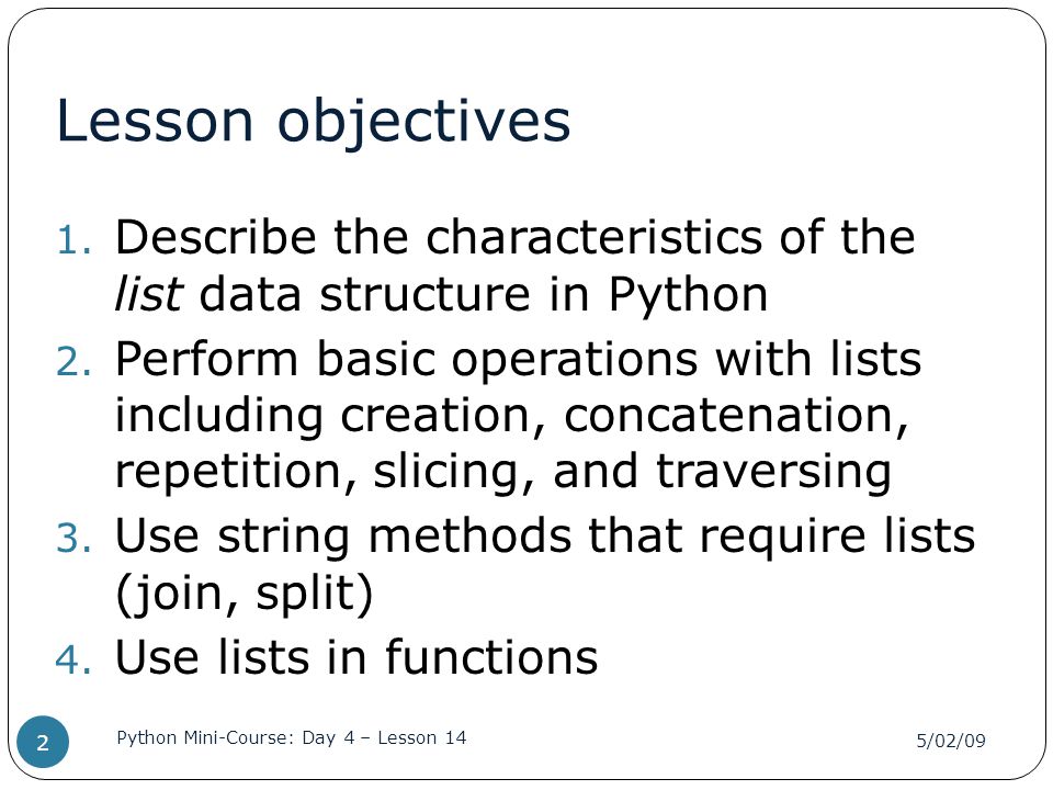 Lesson objectives Describe the characteristics of the list data structure in Python.