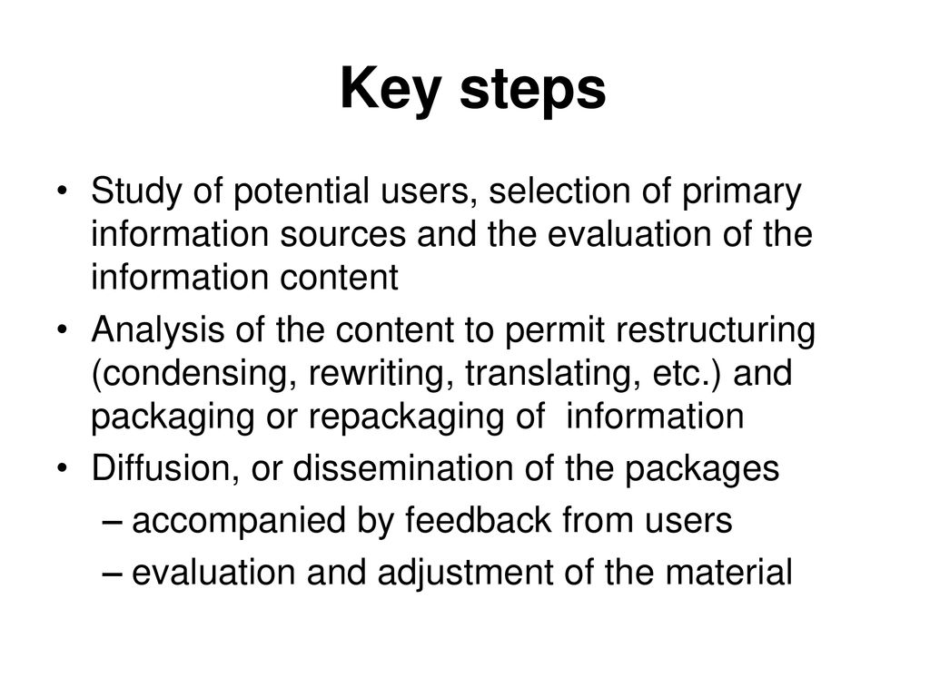 Key steps Study of potential users, selection of primary information sources and the evaluation of the information content.