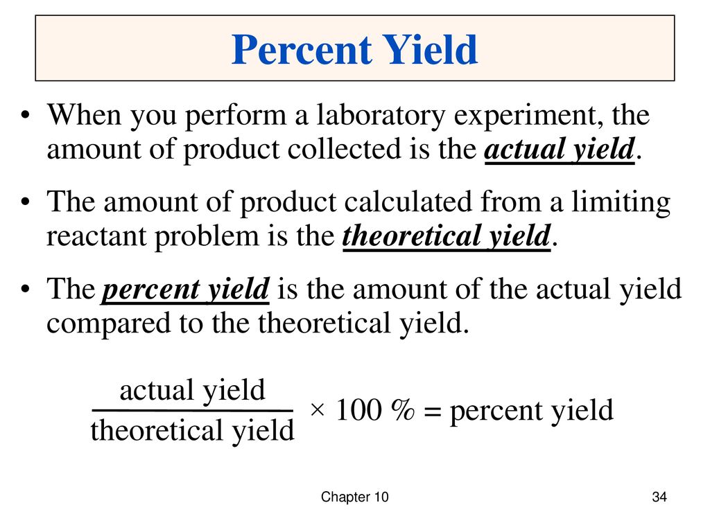Percent Yield When you perform a laboratory experiment, the amount of product collected is the actual yield.