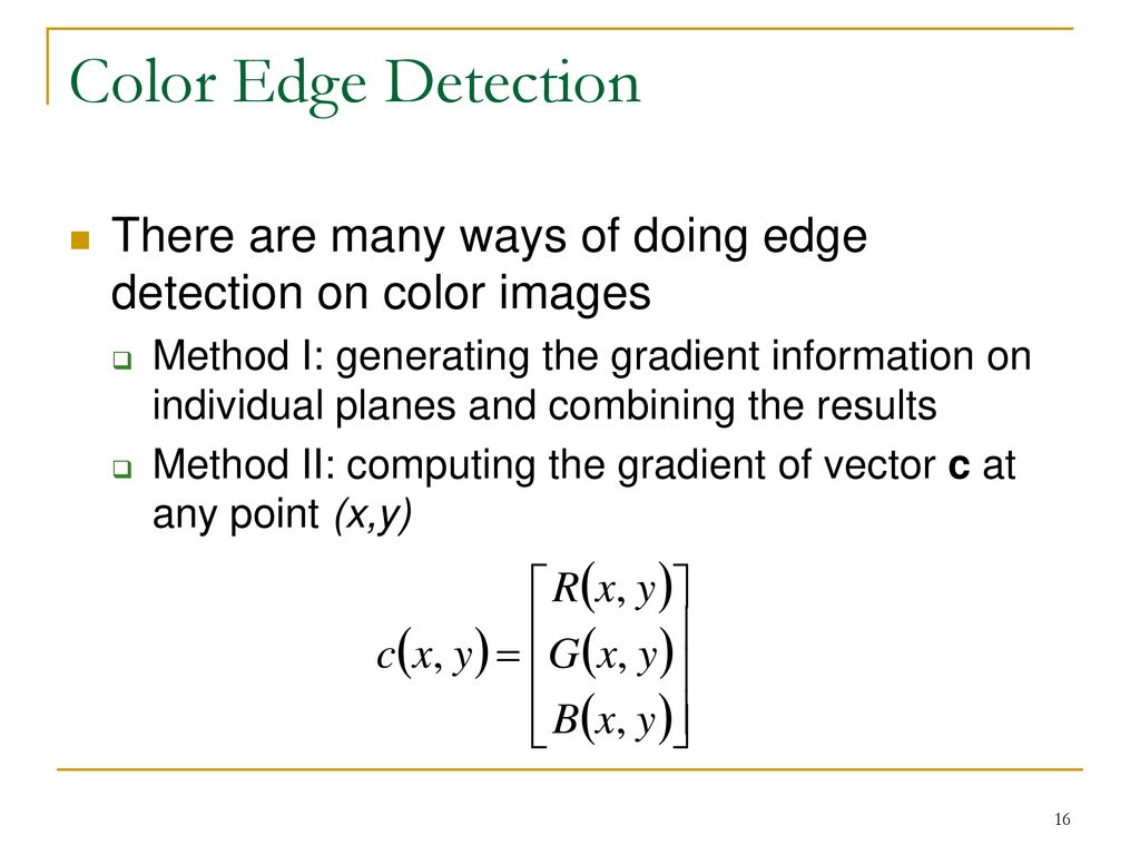 Color Edge Detection There are many ways of doing edge detection on color images.