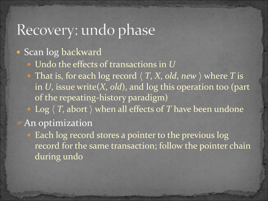 Recovery: undo phase Scan log backward An optimization