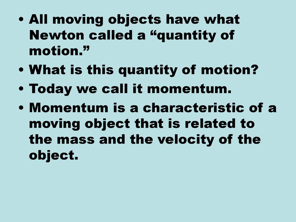 All moving objects have what Newton called a quantity of motion.