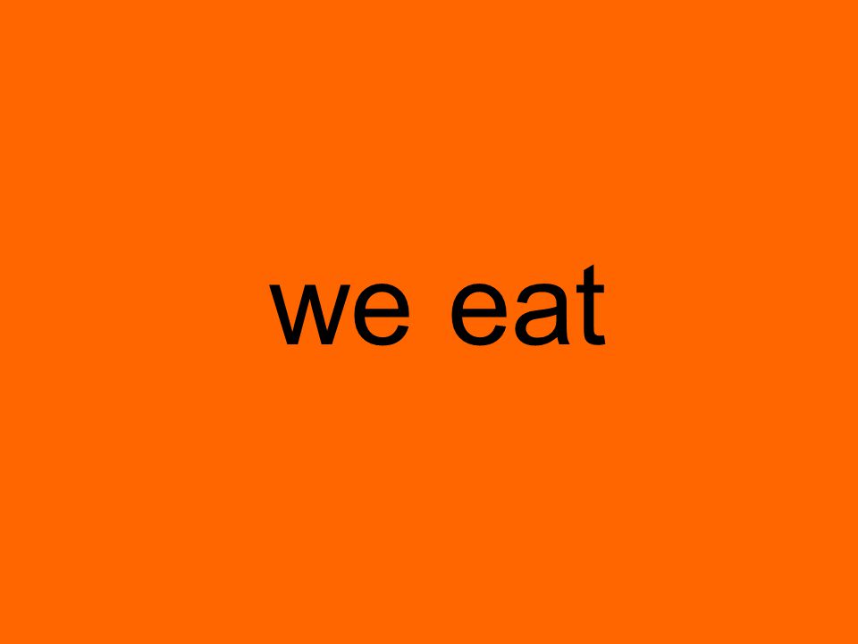 we eat
