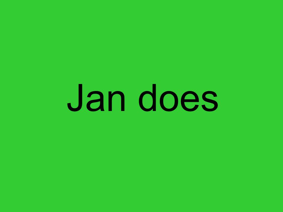 Jan does