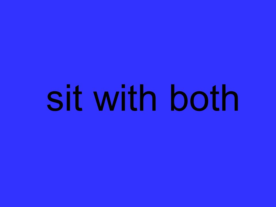 sit with both