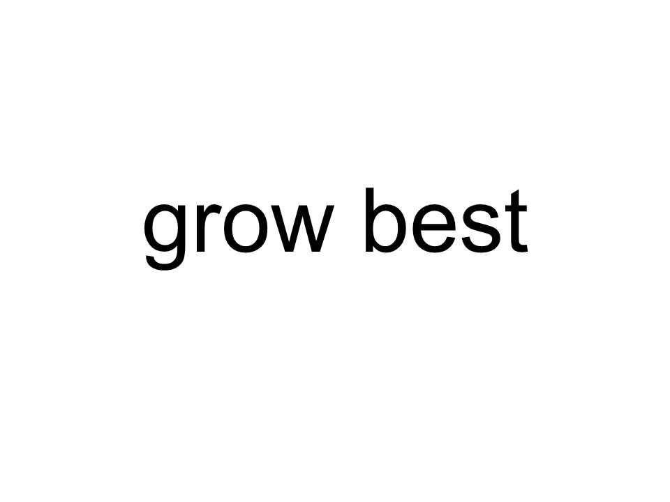 grow best