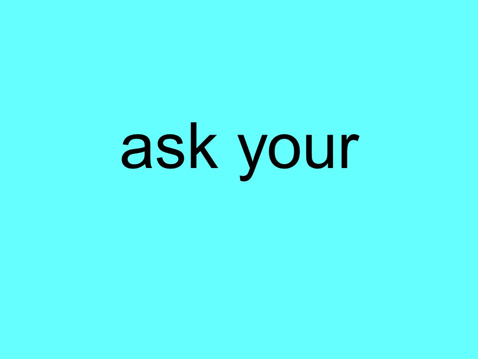 ask your