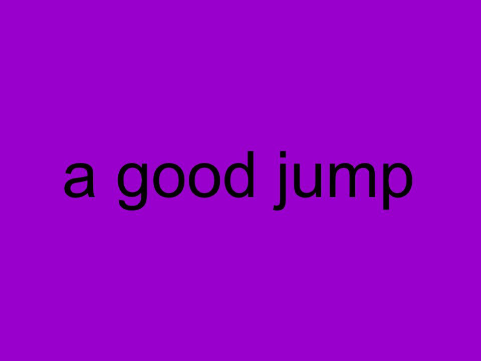 a good jump