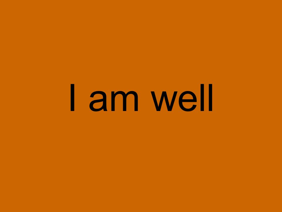 I am well