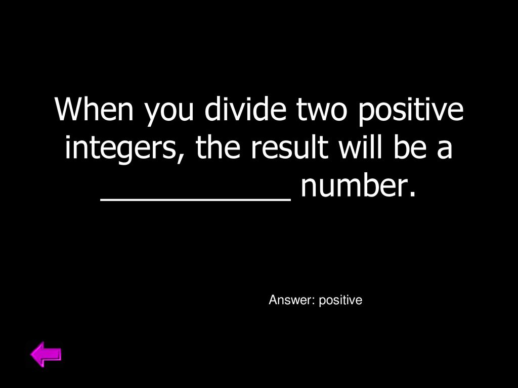 When you divide two positive integers, the result will be a ___________ number.